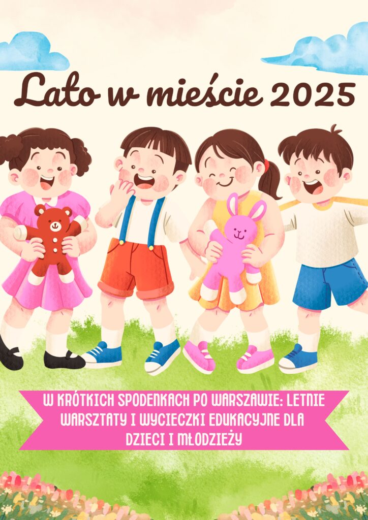 W krótkich spodenkach po Warszawie Letnie Warsztaty i Wycieczki Edukacyjne dla Dzieci i Młodzieży